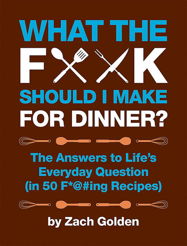 What the F*@# Should I Make for Dinner? The Answers to Life's Everyday Question, Hardcover-spiral - Nifti NZ